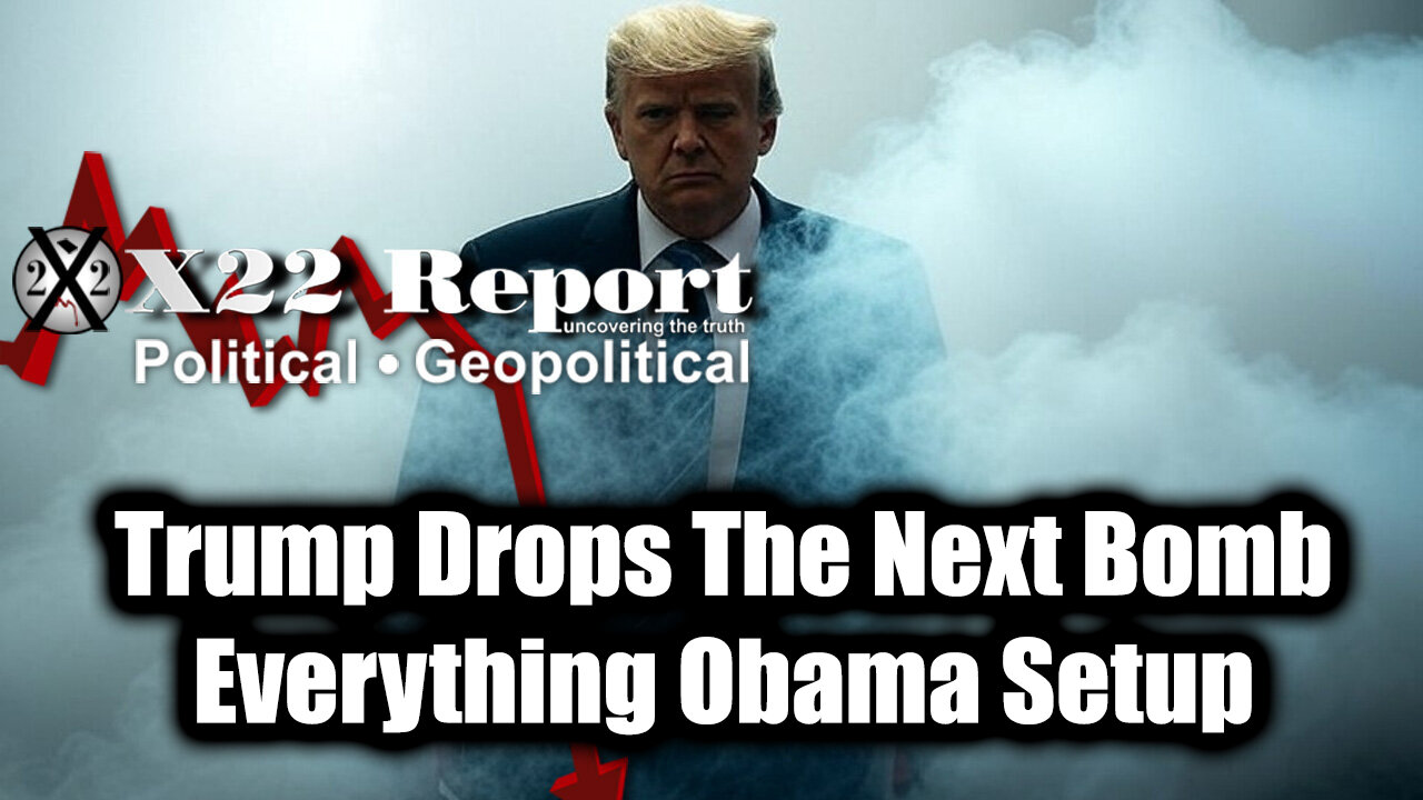New X22 Report - Trump Drops The Next Bomb, Everything Obama Setup Is Being Reversed