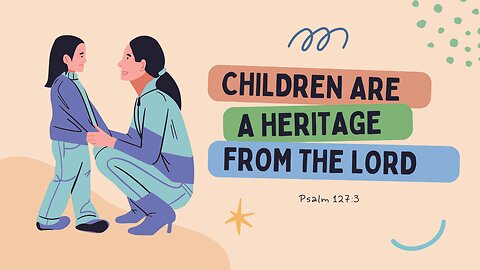 Children Are a Gift From the Lord