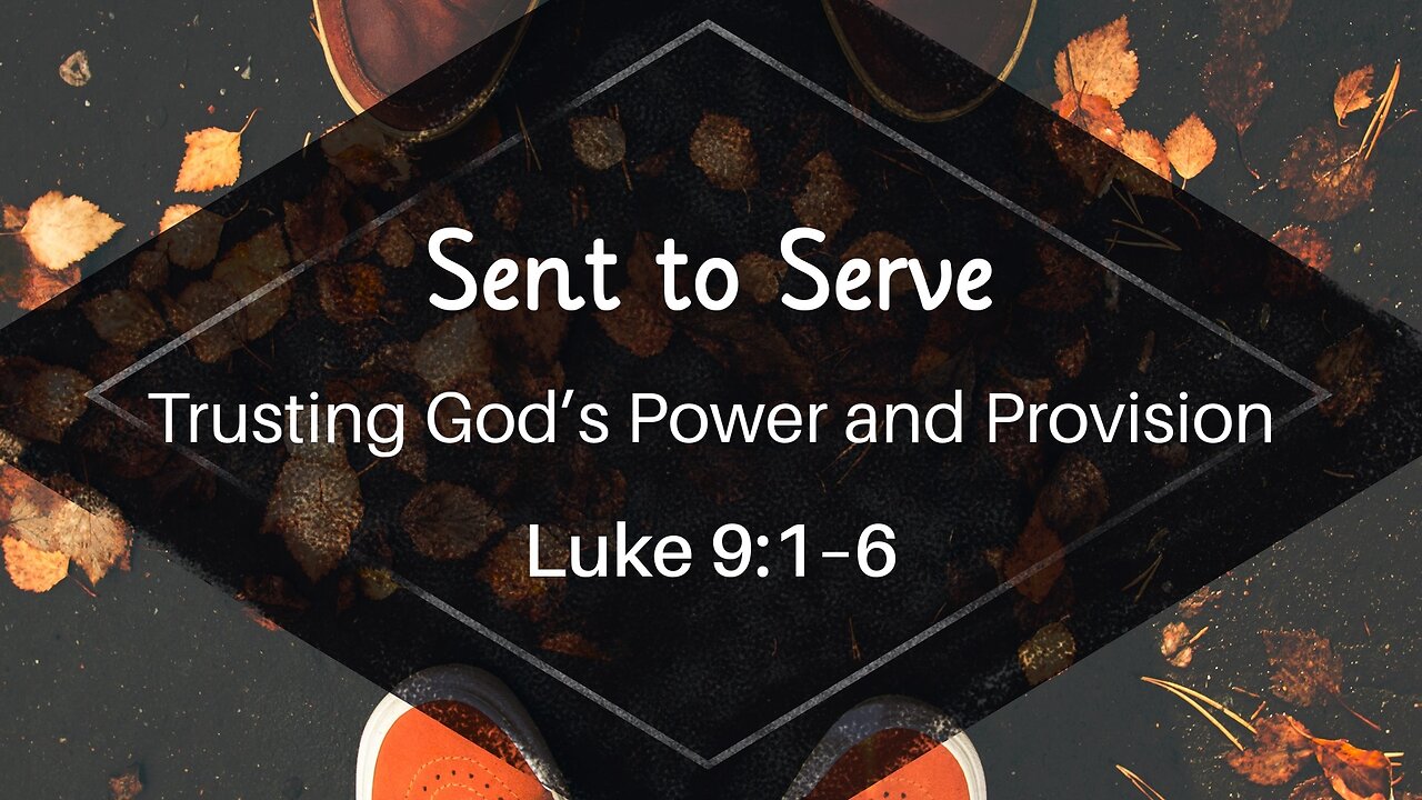 Oct. 26, 2025 - Sunday AM MESSAGE - Sent to Serve (Luke 9:1-6)