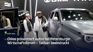 China präsentiert Autos bei Petersburger Wirtschaftsforum – Taliban beeindruckt