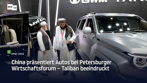 China präsentiert Autos bei Petersburger Wirtschaftsforum – Taliban beeindruckt