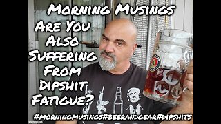 Morning Musings : Are You Also Suffering From Dipshit Fatigue?