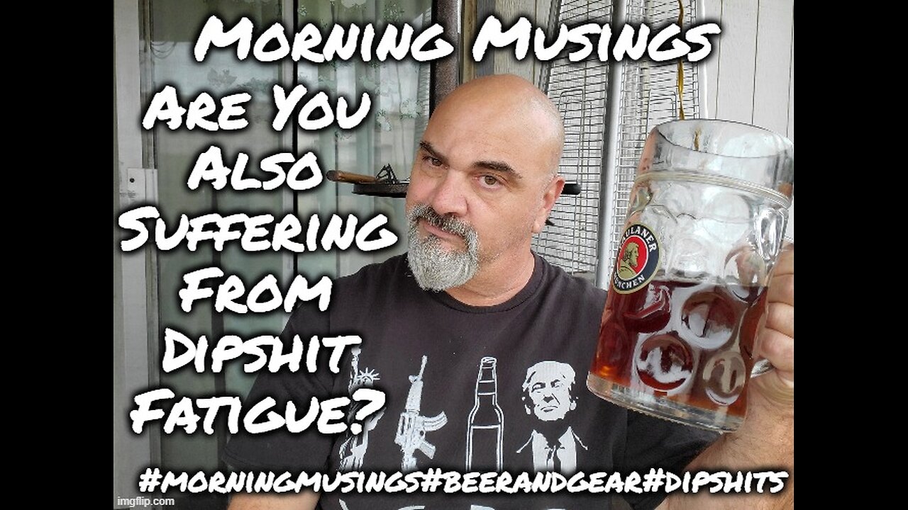 Morning Musings : Are You Also Suffering From Dipshit Fatigue?