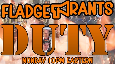 Fladge Rants Live #109 Duty | It's Worth It