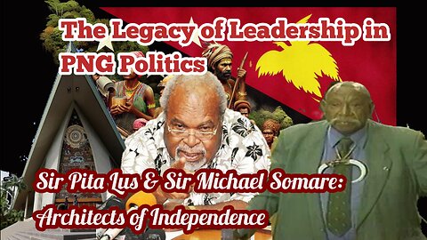 The Legacy of Leadership in PNG Politics.