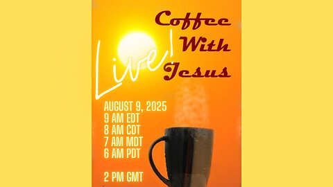 Coffee With Jesus - Live! August 9th, 2025