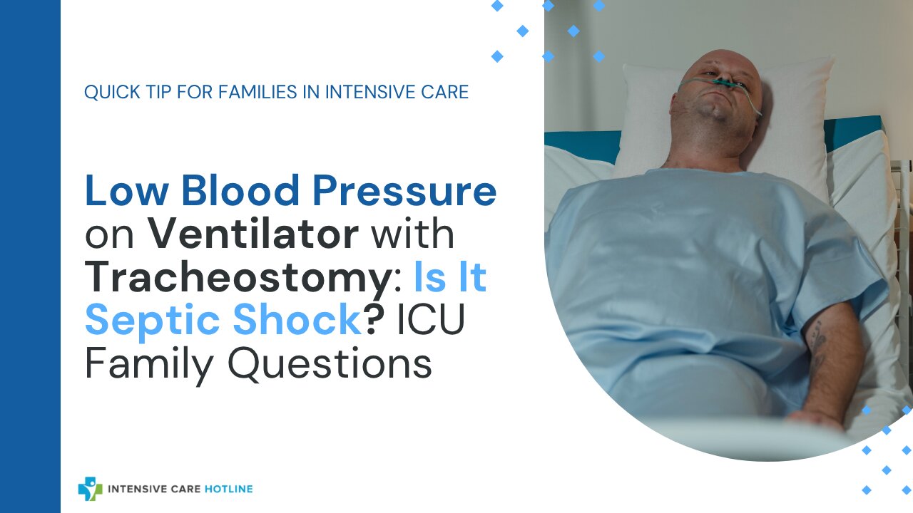 Low Blood Pressure on Ventilator with Tracheostomy: Is It Septic Shock? ICU Family Questions