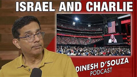 ISRAEL AND CHARLIE Dinesh D’Souza Podcast Ep1173
