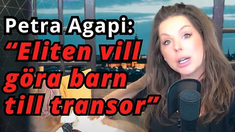 Petra Agapi: "Man vill att våra barn ska få könsdyfori"