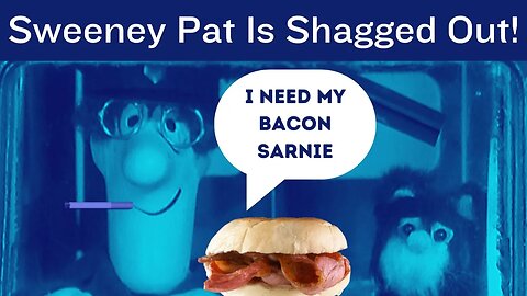 Shagged Out Sweeney Pat Longs for His Bacon Sarnie