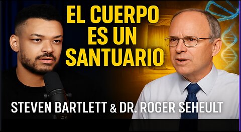 “El Cuerpo Humano: El Santuario de Dios | Steven Bartlett & Dr. Roger Seheult”