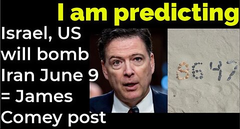 I am predicting: Israel, US will bomb Iran June 9 = James Comey post
