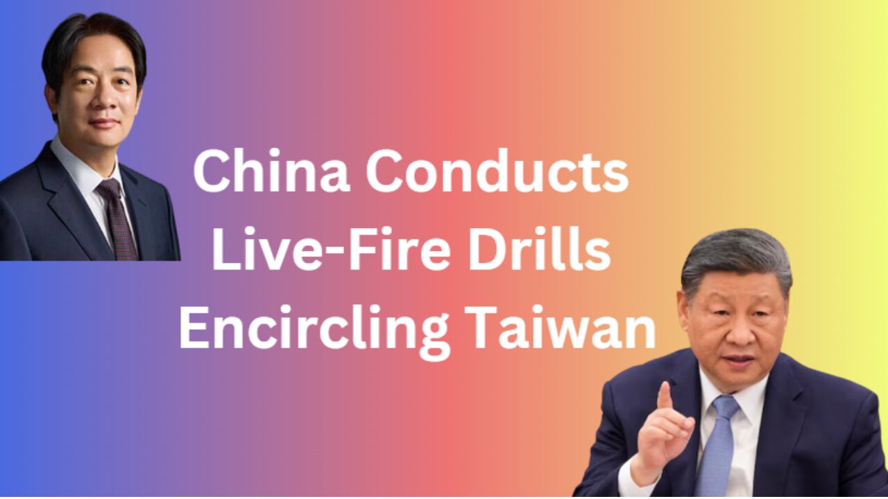 China Conducts Live-Fire Drills Encircling Taiwan