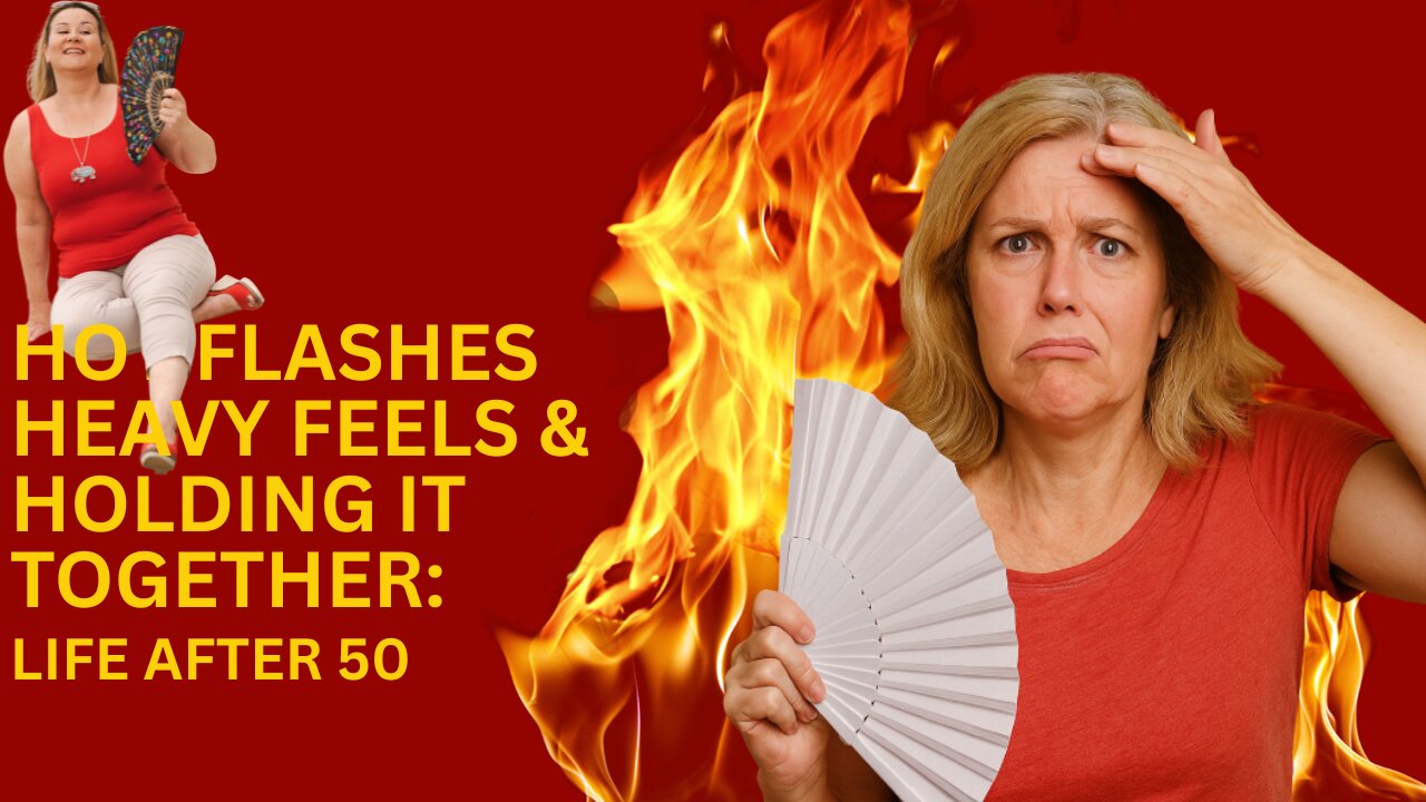 Hot Flashes, Heavy Feels & Holding It Together: Life After 50