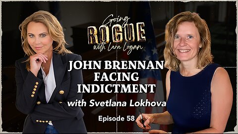 JOHN BRENNAN FACING INDICTMENT with Svetlana Lokhova | Ep 58 | Going Rogue with Lara Logan
