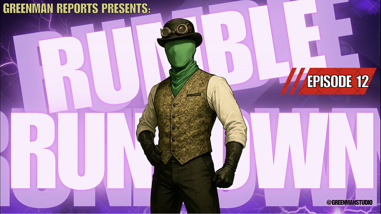 THE RUMBLE COLLAB SHOW Ep. 12 w/ Greenman Reports