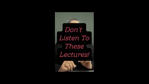 Don’t Listen To These Lectures! 🤯