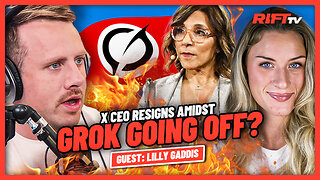 X CEO Resigns in Midst of Grok Going OFF THE RAILS? | The Rift | Guest: Lilly Gaddis