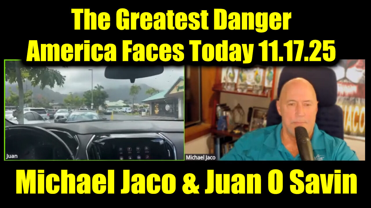 Michael Jaco & Juan O Savin: There is No Justice 11.17.25 - The Greatest Danger