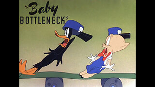 "Baby Bottleneck" starring Porky Pig and Daffy Duck