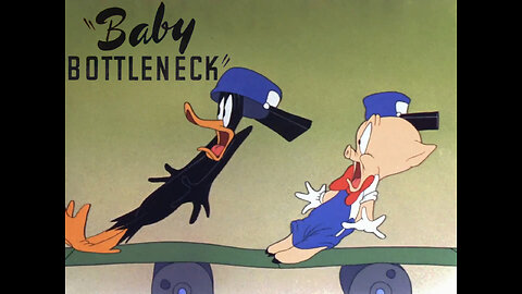 "Baby Bottleneck" starring Porky Pig and Daffy Duck