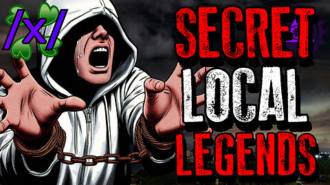 Secret Local Legends | 4chan /x/ Paranormal Greentext Stories Thread
