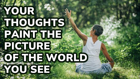 Your Thoughts Paint The Picture of the World You See