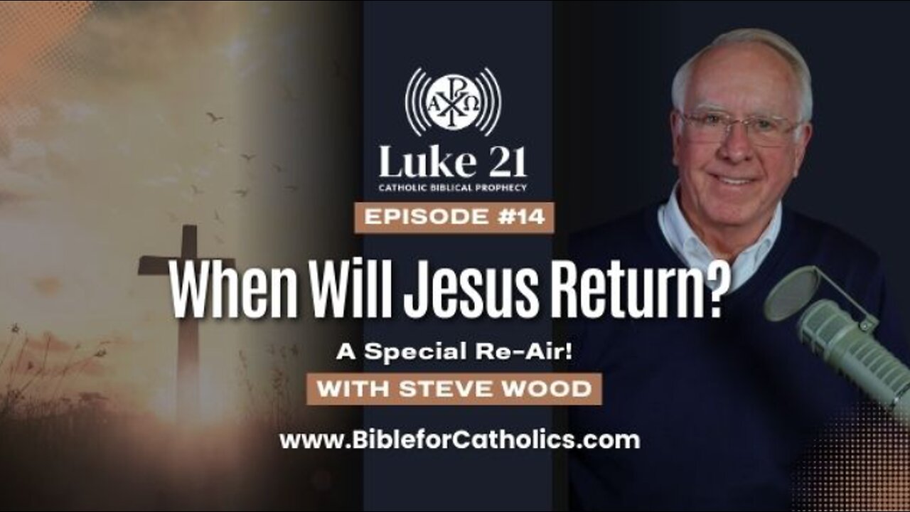 Special Re-Air: When Will Jesus Return? — A Look at St. Paul’s Teaching (Luke21, Episode 14)