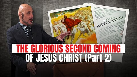 THE GLORIOUS SECOND COMING OF JESUS CHRIST (Part 2)