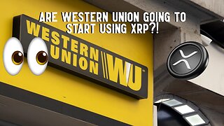 Are Western Union Going To Start Using XRP?!