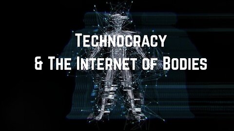 Technocracy & The Internet of Bodies by Greg Reese