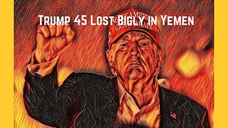 Trump 45 Lost Bigly in Yemen
