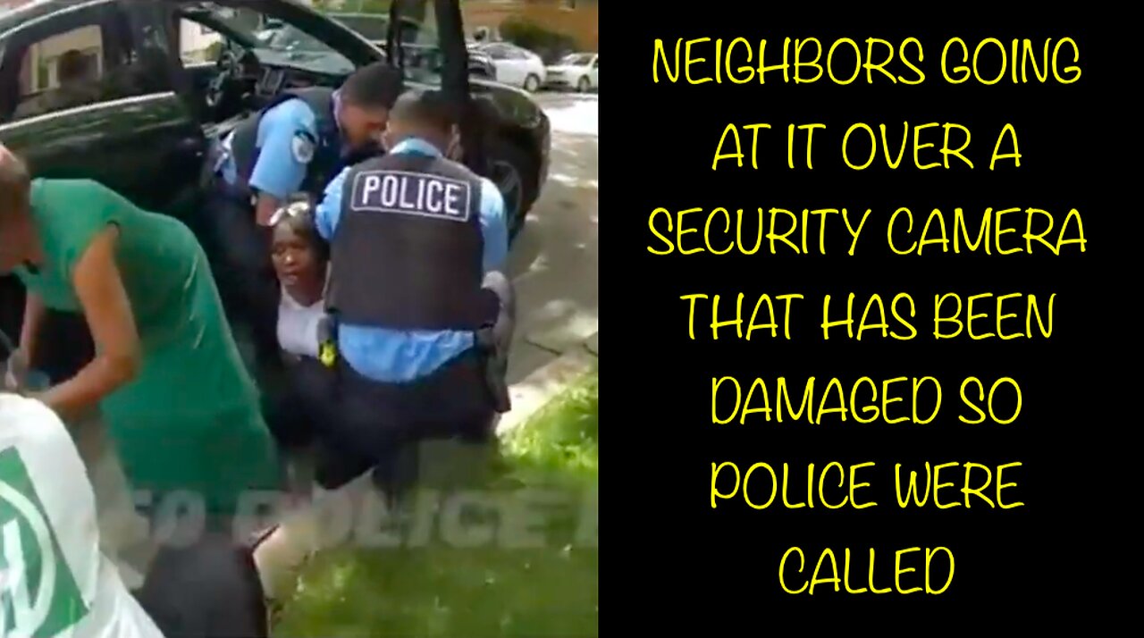 NEIGHBORS GOING AT IT OVER A SECURITY CAMERA THAT HAS BEEN DAMAGED SO POLICE WERE CALLED