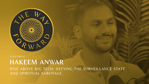 Ep 195: Rise Above Big Tech: Defying The Surveillance State And Spiritual Sabotage with Hakeem Anwar