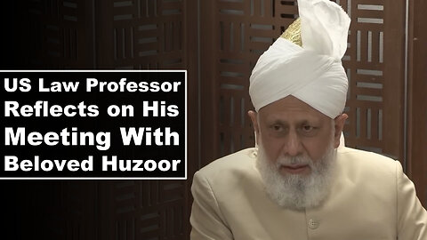 US Law Professor Reflects on His Meeting With Huzoor.