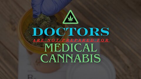 Doctors Are Not Prepared for Medical Cannabis