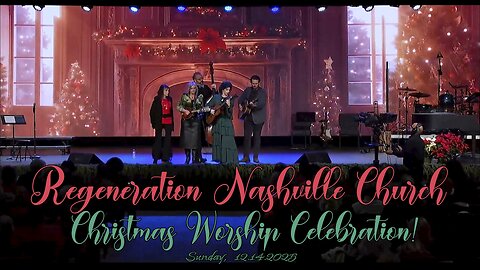 Kent Christmas - Regeneration Nashville Church - 12.14.2025 - Special Sunday Christmas Celebration!