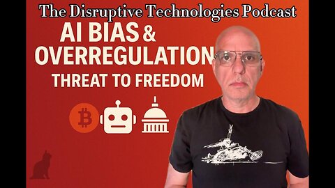 AI Bias & Overregulation: How Big Tech and Lawmakers Threaten Your Freedom