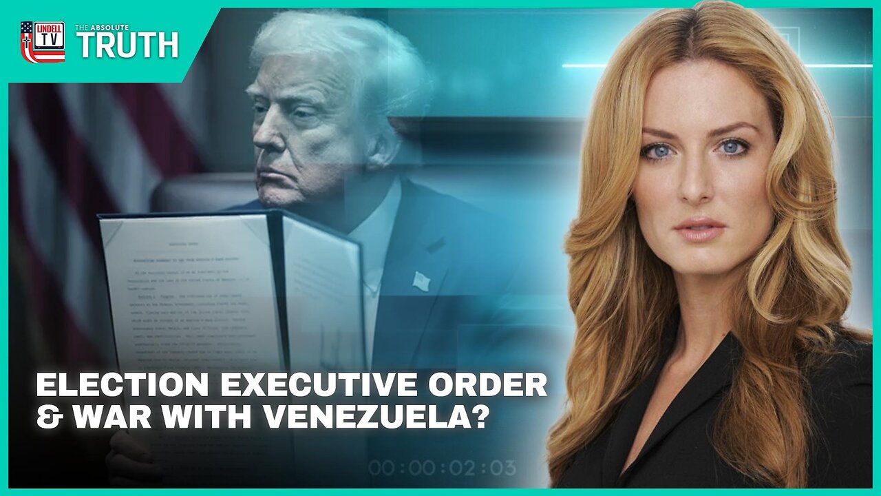LAWFARE, ELECTION SECURITY EXECUTIVE ORDER, & WAR WITH VENEZUELA?