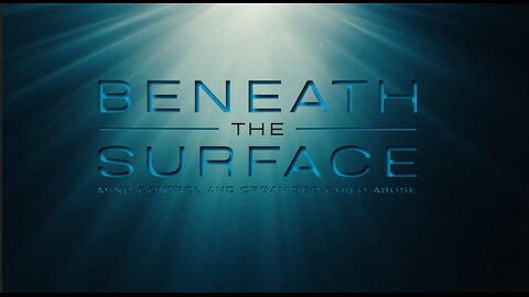DOCUMENTARY "BENEATH THE SURFACE"- MIND CONTROL AND ORGANISED CHILD ABUSE