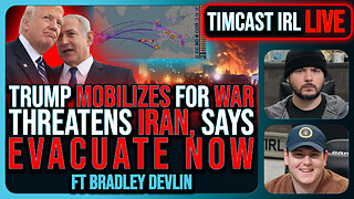 IRAN WAR: Trump THREATENS Iran To EVACUATE NOW, Mobilizes Military | Timcast IRL