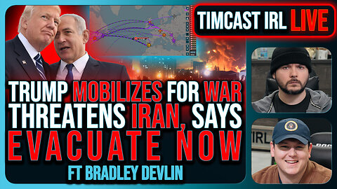 IRAN WAR: Trump THREATENS Iran To EVACUATE NOW, Mobilizes Military | Timcast IRL