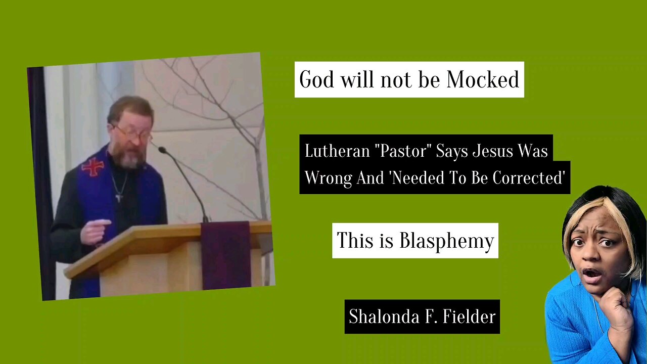 Lutheran "Pastor" Says Jesus Was Wrong And 'Needed To Be Corrected(Blasphemy)