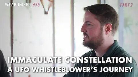 PART 2 : Immaculate Constellation - A UFO Whistleblower's Journey : WEAPONIZED : Episode #75