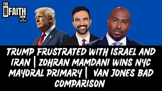 TRUMP FRUSTRATED WITH ISRAEL & IRAN | ZOHRAN MAMDANI WINS NYC MAYORAL PRIMARY | VAN JONES BAD TAKE
