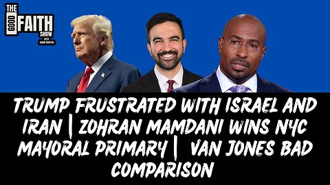 TRUMP FRUSTRATED WITH ISRAEL & IRAN | ZOHRAN MAMDANI WINS NYC MAYORAL PRIMARY | VAN JONES BAD TAKE