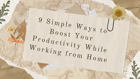 9 simple ways to boost your productivity while working from home