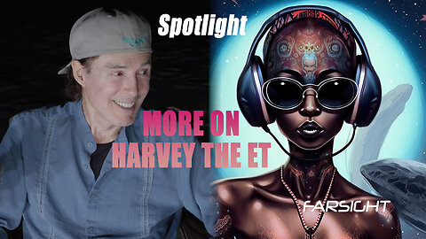 Farsight Spotlight: More on Harvey the ET
