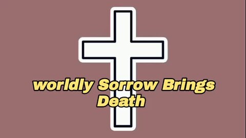 Worldly Sorrow Brings Death - 2 Corinthians 7:10 - bible verses - inspirational quotes - bible study