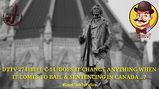 ⚖️DTTV 274⚖️ | Bill C-14 | Does It Change Anything When it comes to Bail & Sentencing in Canada…?